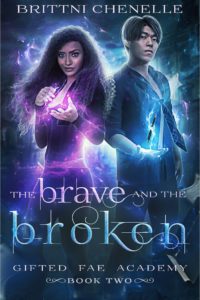 Read more about the article The Brave & The Broken (Gifted Fae Academy Book 2) – Brittni Chenelle